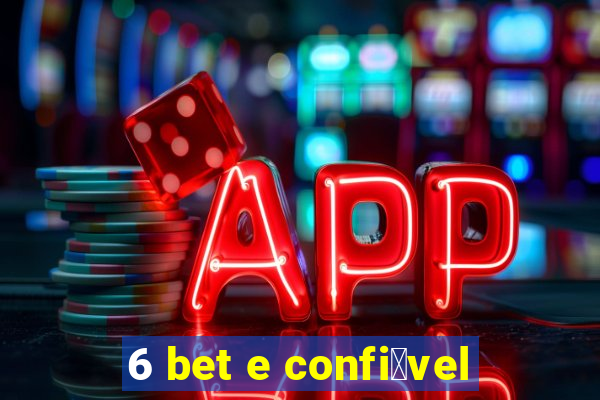 6 bet e confi谩vel